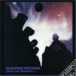 Electric Wizard - Come My Fanatics... cd musicale di Wizard Electric