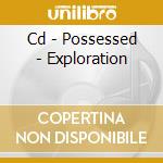 Cd - Possessed - Exploration cd musicale di POSSESSED