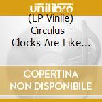(LP Vinile) Circulus - Clocks Are Like People vinile