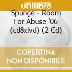 Spunge - Room For Abuse '06 (cd&dvd) (2 Cd) cd musicale di Spunge