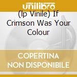 (lp Vinile) If Crimson Was Your Colour lp vinile di WITCHCRAFT