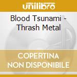 Blood Tsunami - Thrash Metal cd