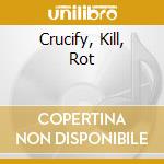 Crucify, Kill, Rot cd musicale di ROSE FUNERAL
