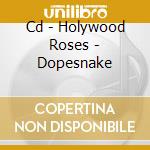 Cd - Holywood Roses - Dopesnake