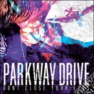 Parkway Drive - Don't Close Your Eyes cd musicale di Parkway Drive