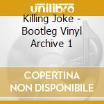 Killing Joke - Bootleg Vinyl Archive 1 cd musicale di Joke Killing