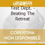 Test Dept. - Beating The Retreat cd