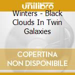Winters - Black Clouds In Twin Galaxies cd musicale di WINTERS