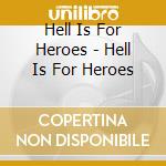 Hell Is For Heroes - Hell Is For Heroes cd
