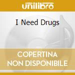 I Need Drugs cd musicale di NECRO