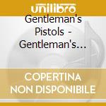 Cd - Gentleman's Pistols - Gentleman's Pistols cd musicale di Pistols Gentleman's