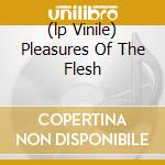 (lp Vinile) Pleasures Of The Flesh lp vinile di EXODUS