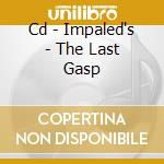 Cd - Impaled's - The Last Gasp cd musicale di IMPALED'S