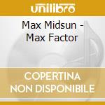 Max Midsun - Max Factor cd musicale di Max Midsun