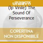 (lp Vinile) The Sound Of Perseverance cd