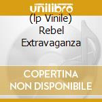 (lp Vinile) Rebel Extravaganza cd