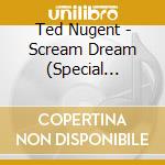 Ted Nugent - Scream Dream (Special Edition) cd musicale di Ted Nugent