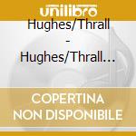 Hughes/Thrall - Hughes/Thrall (Special Edition+Bonus Tracks) cd musicale di Hughes/Thrall