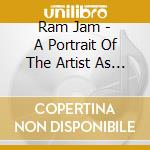 Ram Jam - A Portrait Of The Artist As A Young Ram cd musicale di Ram Jam