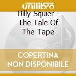 Billy Squier - The Tale Of The Tape cd