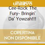 Cee-Rock The Fury- Bringin' Da' Yowzah!!! cd