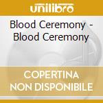 Blood Ceremony - Blood Ceremony cd musicale di Ceremony Blood