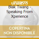 Blak Twang - Speaking From Xperience cd musicale di Blak Twang