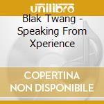 Blak Twang - Speaking From Xperience cd