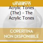 Acrylic Tones (The) - The Acrylic Tones cd