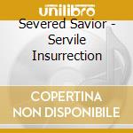 Severed Savior - Servile Insurrection cd