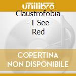 Claustrofobia - I See Red cd musicale di CLAUSTROFOBIA