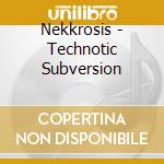 Nekkrosis - Technotic Subversion