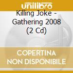 Killing Joke - Gathering 2008 (2 Cd) cd