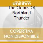 The Clouds Of Northland Thunder cd