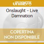 Onslaught - Live Damnation cd musicale di ONSLAUGHT