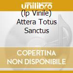 (lp Vinile) Attera Totus Sanctus cd