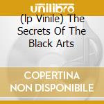 (lp Vinile) The Secrets Of The Black Arts cd