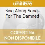 Sing Along Songs For The Damned cd