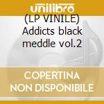 (LP VINILE) Addicts black meddle vol.2 cd