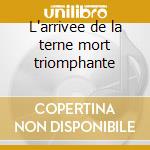 L'arrivee de la terne mort triomphante cd