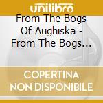 From The Bogs Of Aughiska - From The Bogs Of Aughiska cd musicale di From The Bogs Of Aughiska