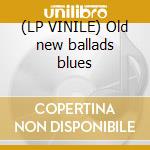 (LP VINILE) Old new ballads blues cd