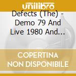 Defects (The) - Demo 79 And Live 1980 And 82 cd musicale di Defects