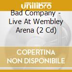 Bad Company - Live At Wembley Arena (2 Cd) cd musicale di Bad Company