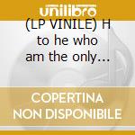 (LP VINILE) H to he who am the only one cd