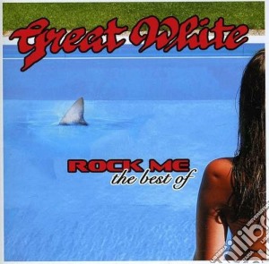 Great White - Rock Me - The Best Of cd musicale di White Great