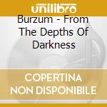 Burzum - From The Depths Of Darkness cd
