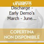 Discharge - Early Demo's March - June 1977 cd musicale di Discharge