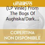 (LP Vinile) From The Bogs Of Aughiska/Dark Ages - An Gorta Mor/holodomor (Picture Disc) vinile