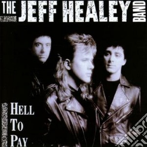 Jeff Healey Band (The) - Hell To Pay cd musicale di Th Jeff healey band